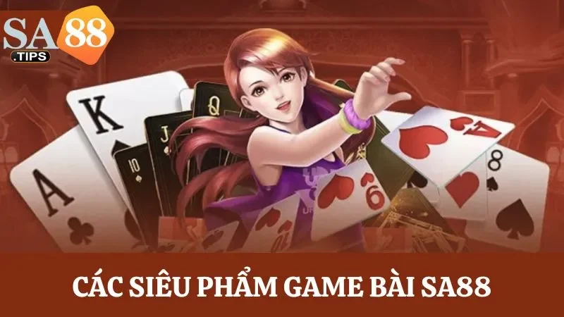 3 Siêu phẩm game bài không thể bỏ lỡ tại nhà cái SA88
