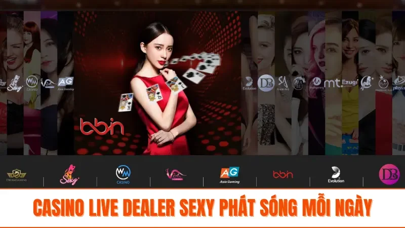 Casino live dealer sexy phát sóng mỗi ngày